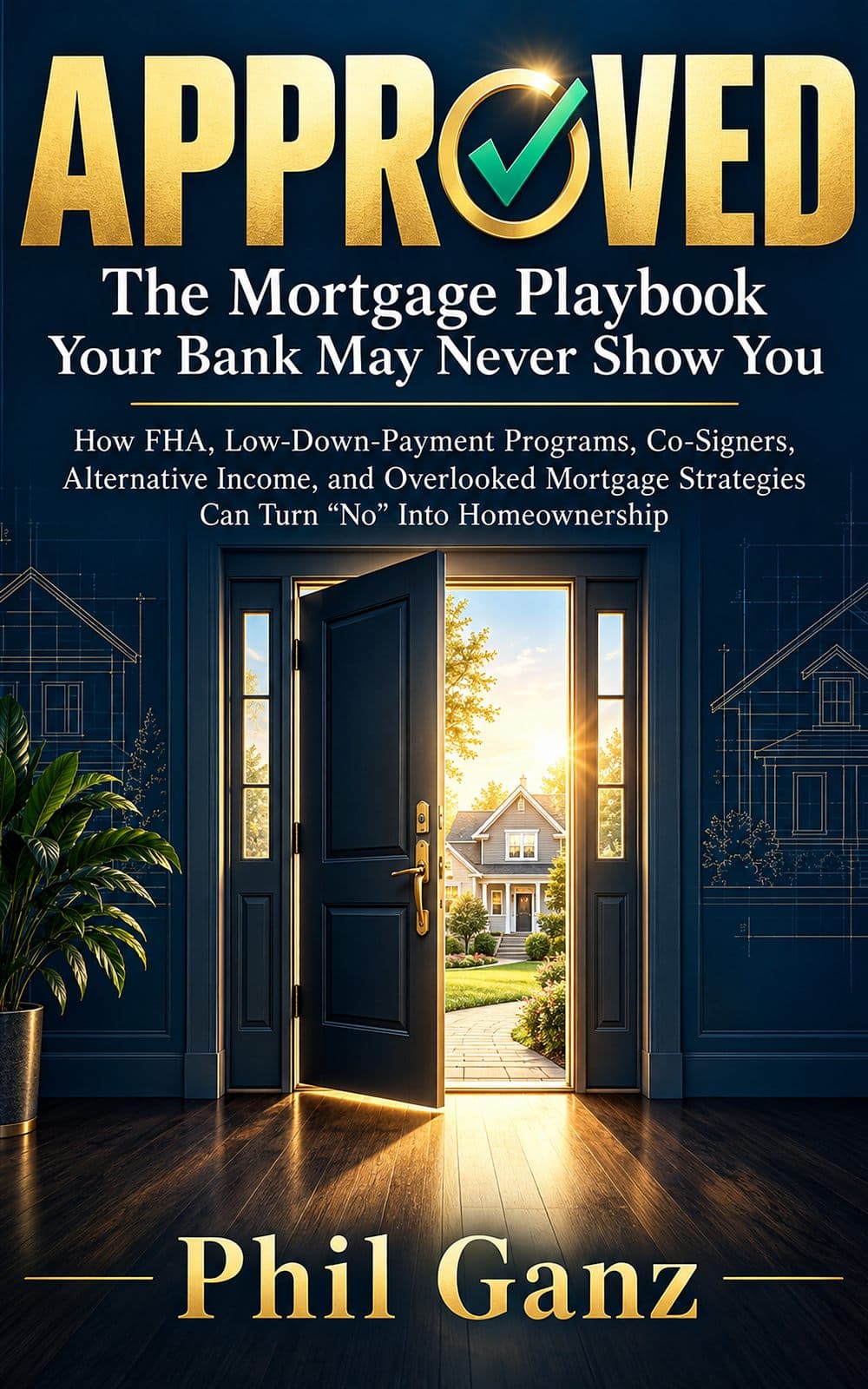 APPROVED: The Mortgage Playbook Your Bank May Never Show You book cover by Phil Ganz