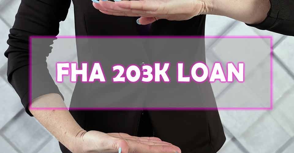 FHA 203K Loan is a government insured mortgage